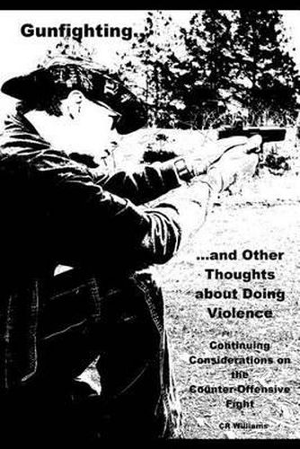 Cover image for Gunfighting, and Other Thoughts about Doing Violence, Vol. 2: Continuing Considerations on the Counter-Offensive Fight