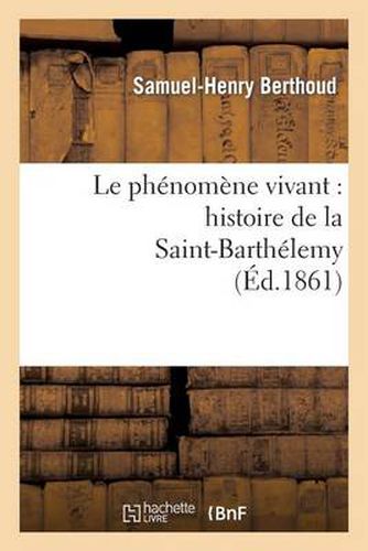 Le Phenomene Vivant: Histoire de la Saint-Barthelemy