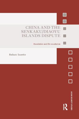 Cover image for China and the Senkaku/Diaoyu Islands Dispute: Escalation and De-escalation