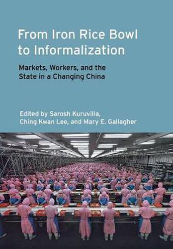 Cover image for From Iron Rice Bowl to Informalization: Markets, Workers, and the State in a Changing China