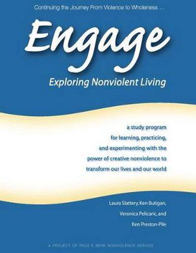 Cover image for Engage: Exploring Nonviolent Living: A Study Program for Learning, Practicing, and Experimenting with the Power of Creative Nonviolence to Transform Our Lives and Our World