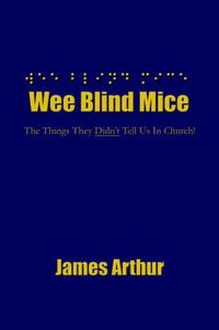 Cover image for Wee Blind Mice: The Things They Didn't Tell Us In Church!