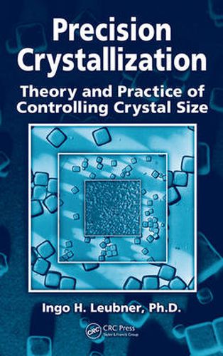 Cover image for Precision Crystallization: Theory and Practice of Controlling Crystal Size