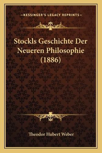 Stockls Geschichte Der Neueren Philosophie (1886)