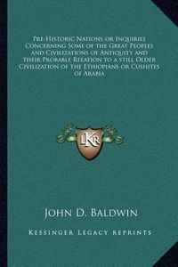 Cover image for Pre-Historic Nations or Inquiries Concerning Some of the Great Peoples and Civilizations of Antiquity and Their Probable Relation to a Still Older Civilization of the Ethiopians or Cushites of Arabia