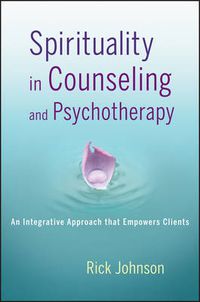 Cover image for Spirituality in Counseling and Psychotherapy - An Integrative Approach that Empowers Clients