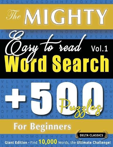 Cover image for The Mighty Easy to Read Word Search - 500 Puzzles for Beginners - Delta Classics - Giant Edition - Find 10,000 Words, the Ultimate Challenge!