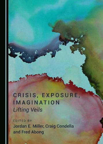 Cover image for Crisis, Exposure, Imagination: Lifting Veils