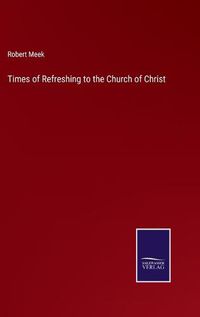 Cover image for Times of Refreshing to the Church of Christ