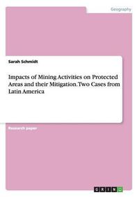 Cover image for Impacts of Mining Activities on Protected Areas and their Mitigation. Two Cases from Latin America