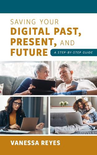 Cover image for Saving Your Digital Past, Present, and Future: A Step-by-Step Guide