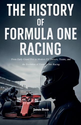 Cover image for The History of Formula One Racing