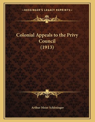 Cover image for Colonial Appeals to the Privy Council (1913)