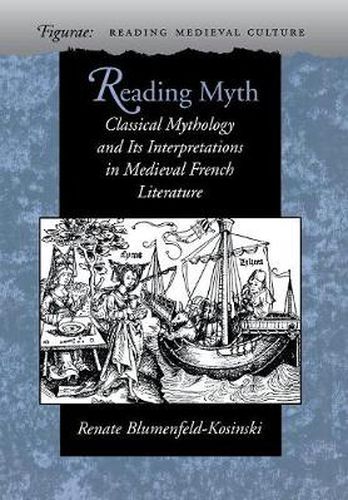 Cover image for Reading Myth: Classical Mythology and Its Interpretations in Medieval French Literature