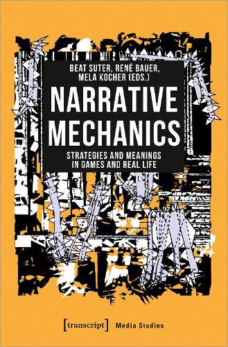 Cover image for Narrative Mechanics - Strategies and Meanings in Games and Real Life