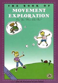 Cover image for The Book of Movement Exploration: First Steps in Music for Preschool and Beyond