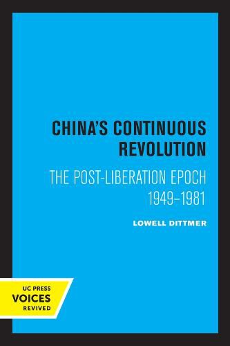 Cover image for China's Continuous Revolution: The Post-Liberation Epoch 1949-1981