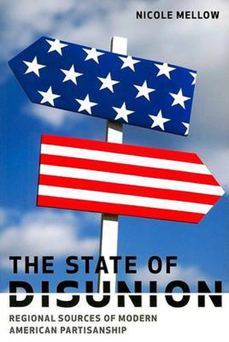 Cover image for The State of Disunion: Regional Sources of Modern American Partisanship