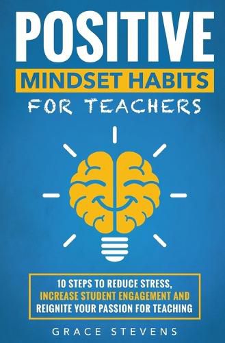 Cover image for Positive Mindset Habits for Teachers: 10 Steps to Reduce Stress, Increase Student Engagement and Reignite Your Passion for Teaching