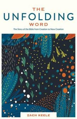 Cover image for The Unfolding Word: The Story of the Bible from Creation to New Creation