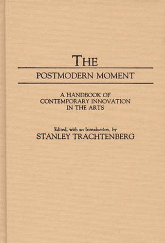 Cover image for The Postmodern Moment: A Handbook of Contemporary Innovation in the Arts