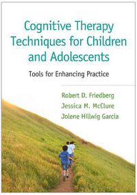 Cover image for Cognitive Therapy Techniques for Children and Adolescents: Tools for Enhancing Practice