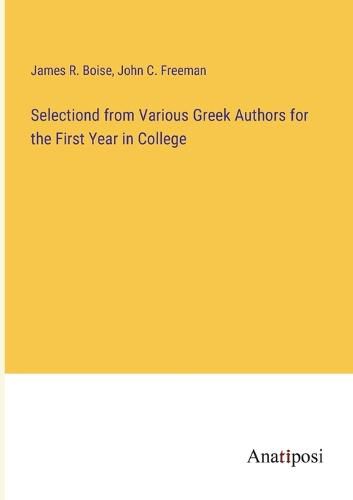 Cover image for Selectiond from Various Greek Authors for the First Year in College