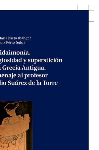 Cover image for Deisidaimonia. Religiosidad Y Supersticion En La Grecia Antigua. Homenaje Al Profesor Emilio Suarez de la Torre