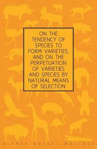 Cover image for On the Tendency of Species to form Varieties; and on the Perpetuation of Varieties and Species by Natural Means of Selection