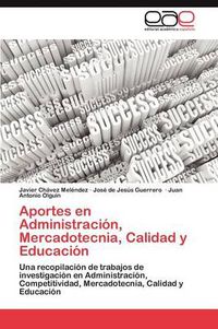 Cover image for Aportes en Administracion, Mercadotecnia, Calidad y Educacion