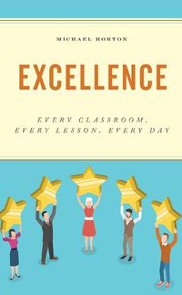 Cover image for Excellence: Every Classroom, Every Lesson, Every Day