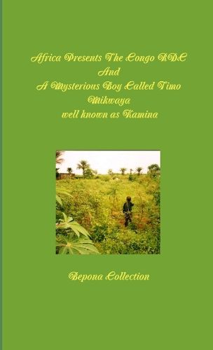 Cover image for Africa Presents The Congo RDC And A Mysterious Boy Called Timo Mikwaya well known as Kamina