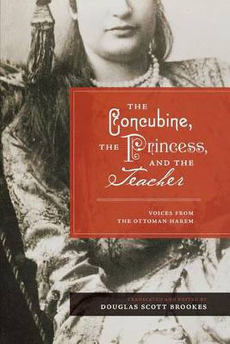 Cover image for The Concubine, the Princess, and the Teacher: Voices from the Ottoman Harem