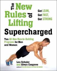 Cover image for New Rules Of Lifting Supercharged: Ten All New Muscle Building Programs for Men and Women