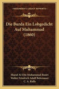 Cover image for Die Burda Ein Lobgedicht Auf Muhammad (1860)