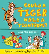 Cover image for What if: Could a Tiger Walk a Tightrope?: Hilarious scenes bring tiger facts to life