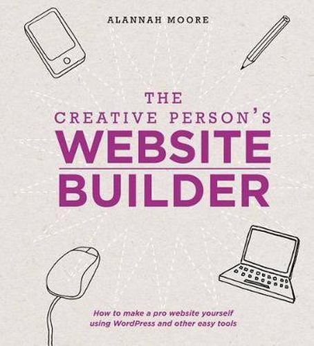 The Creative Person's Website Builder: How to Make a Pro Website Yourself Using WordPress and Other Easy Tools