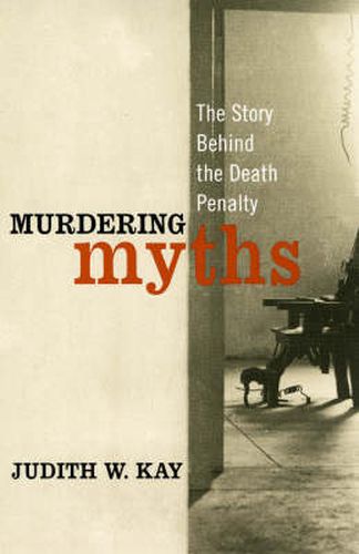 Cover image for Murdering Myths: The Story Behind the Death Penalty