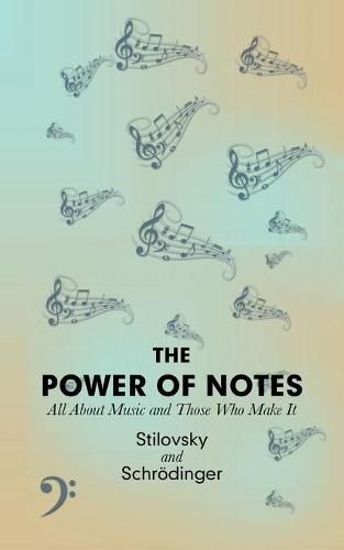 Cover image for The Power of Notes: All About Music and Those Who Make It