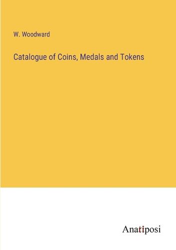 Cover image for Catalogue of Coins, Medals and Tokens