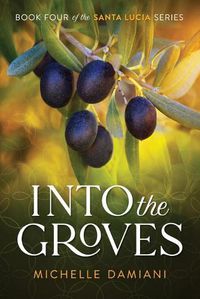 Cover image for Into the Groves: Book Four of the Santa Lucia Series