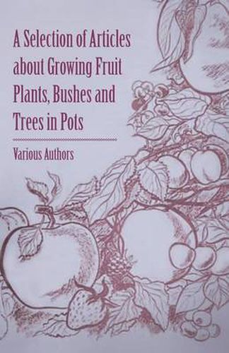 Cover image for A Selection of Articles About Growing Fruit Plants, Bushes and Trees in Pots