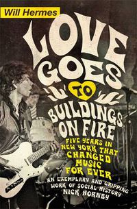Cover image for Love Goes to Buildings on Fire: Five Years in New York that Changed Music Forever