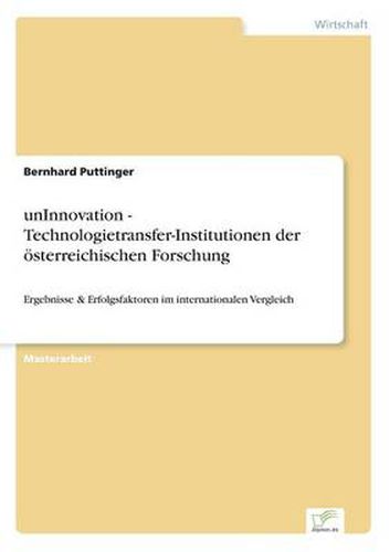 Cover image for unInnovation - Technologietransfer-Institutionen der oesterreichischen Forschung: Ergebnisse & Erfolgsfaktoren im internationalen Vergleich