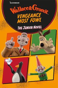 Cover image for Wallace & Gromit Vengeance Most Fowl: The Junior Novel