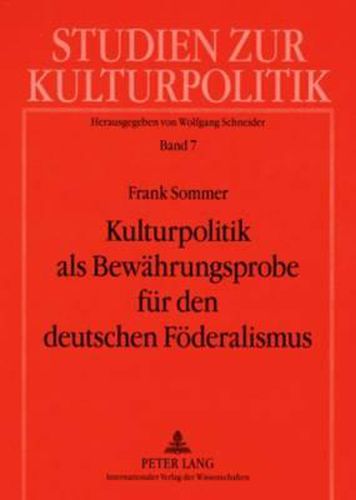 Kulturpolitik ALS Bewaehrungsprobe Fuer Den Deutschen Foederalismus