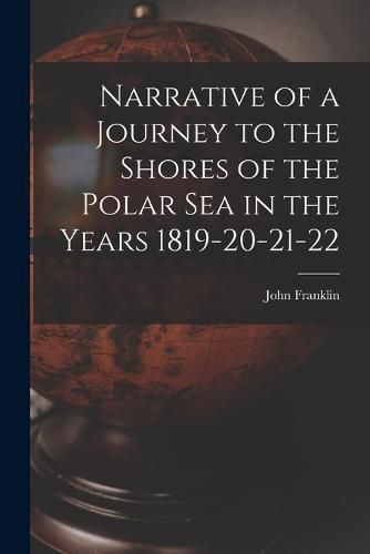 Cover image for Narrative of a Journey to the Shores of the Polar Sea in the Years 1819-20-21-22