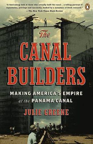 Cover image for The Canal Builders: Making America's Empire at the Panama Canal