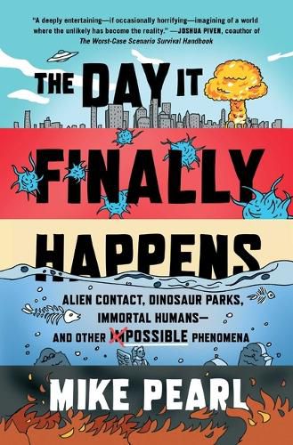 Cover image for The Day It Finally Happens: Alien Contact, Dinosaur Parks, Immortal Humans--And Other Possible Phenomena