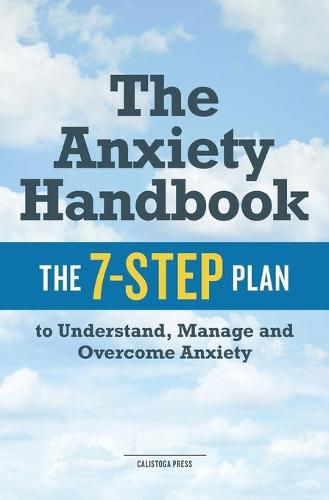 Cover image for The Anxiety Handbook: The 7-Step Plan to Understand, Manage and Overcome Anxiety